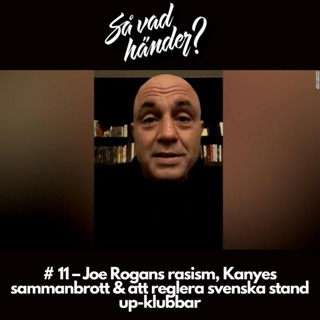 Så vad händer? # 11 – Joe Rogans rasism, Kanyes sammanbrott & att reglera svenska stand up-klubbar