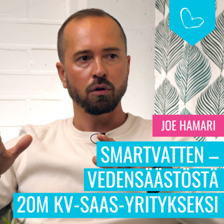Smartvattenin tarina – vedensäästöstä 20M kv-SaaS-yritykseksi. Vieraana Joe Hamari