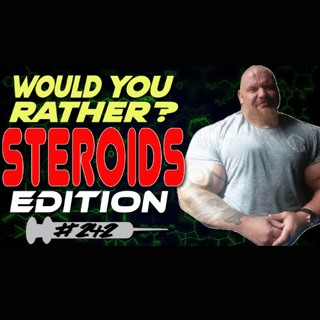 Drugs N Stuff 242 Would You Rather? : Steroids Edition