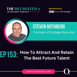 EP153: Steven Rothberg, Founder of College Recruiter - How To Attract And Retain The Best Future Talent