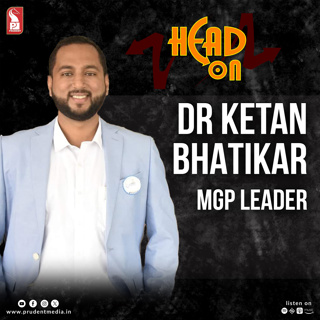 Dr Ketan Bhatikar | MGP leader | Head On | Prudent | 271025