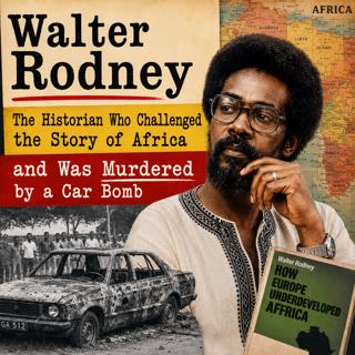 Walter Rodney Exposed How America and Europe Looted Africa. Then He Was Murdered by a Car Bomb.
