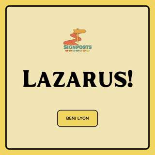 Lazarus! (Benj Lyon)
