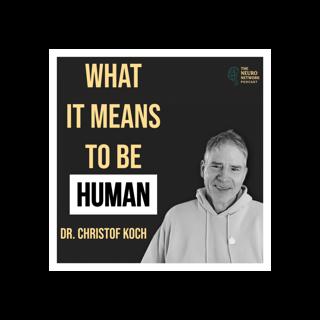 What it Means to Be Human- Dr. Christof Koch