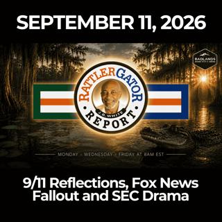 RattlerGator Report: 9/11/26 - 9/11 Reflections, Fox News Fallout and SEC Drama