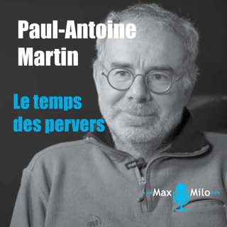Paul Antoine Martin - A coeur ouvert : Ce monde de pervers Ep 3/3