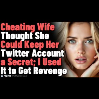 Cheating Wife Thought She Could Keep Her Twitter Account Secret; I Used the Account to Get Revenge