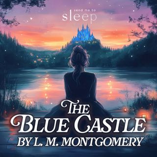 The Blue Castle: Part 16 of 16 | Bedtime Story for Grown Ups