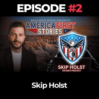 America First Stories Ep. 2: Skip Holst