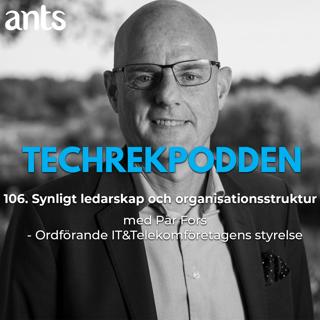 106. Synligt ledarskap och organisationsstruktur med Pär Fors - Ordförande IT&Telekomföretagens styrelse