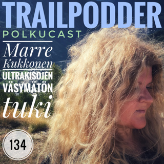 Trailpodder polkucast 134 - Marre Kukkonen: Ultrakisojen väsymätön tuki