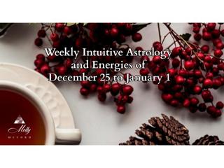 Weekly Intuitive Astrology and Energies of Dec 25 to Jan 1