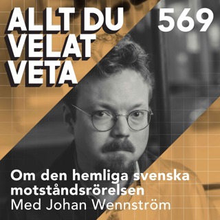 569 Om den hemliga svenska motståndsrörelsen med Johan Wennström