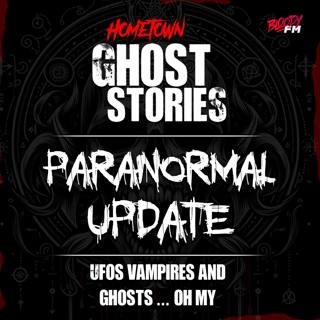 Paranormal Update: UFO's, Vampires and Ghosts ... OH MY!!