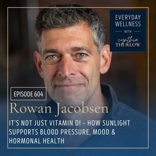 Ep. 604 “It’s Not Just Vitamin D!” – How Sunlight Supports Blood Pressure, Mood & Hormonal Health with Rowan Jacobsen | Perimenopause, Menopause, Sleep