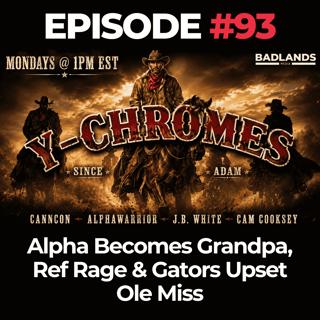 Y-Chromes Ep. 93: Alpha Becomes Grandpa, Ref Rage & Gators Upset Ole Miss
