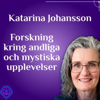 Forskning kring andliga och mystiska upplevelser - Katarina Johansson