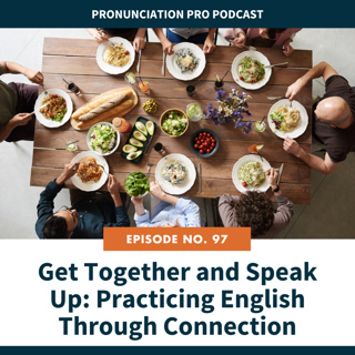 97. Get Together and Speak Up: Practicing English Through Connection