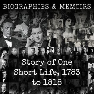 Story of One Short Life, 1783 to 1818