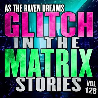 Glitch In The Matrix Stories Ep. 126 | ATRD Podcast