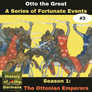 Ep. 3: Otto the Great (936-973) - A Series of Fortunate Events