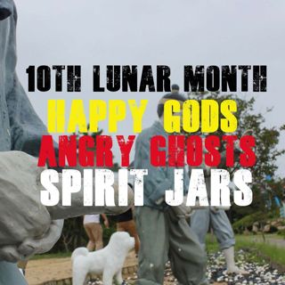 Happy Gods, Angry Ghosts, & Spirit Jars: The Folklore of the Tenth Lunar Month