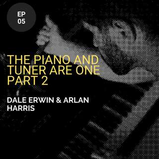 The Piano And Tuner Are One w/ Dale Erwin and Arlan Harris (Part 2)