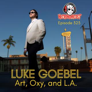Episode 323 Luke Goebel "Art, Oxy, and L.A."