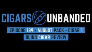 CU #139 - Blind Cigar Review - August Pack - Cigar #1