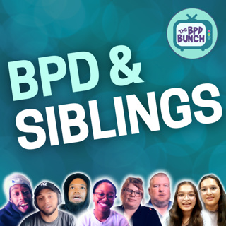 What No One Tells You About BPD in the Family - A Sibling's Perspective - The BPD Bunch S6E3
