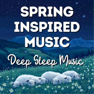 Deep Sleep Music - Inspired by the Feelings of Spring