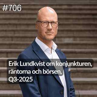 706 Erik Lundkvist om konjunkturen, räntorna och börsen, Q3-2025