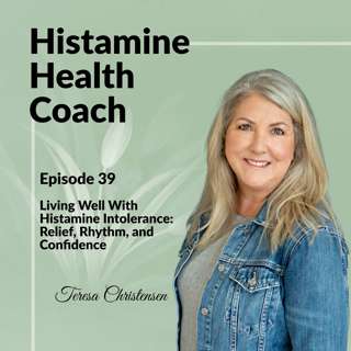 Episode 39 - Living Well With Histamine Intolerance: Relief, Rhythm, and Confidence