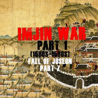 Imjin War, part 1 | Fall of Joseon, part 7