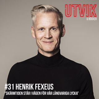 #31 Henrik Fexeus - Skärmtiden står i vägen för vår långvariga lycka