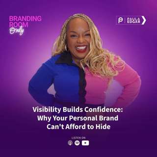 Visibility Builds Confidence: Why Your Personal Brand Can't Afford to Hide