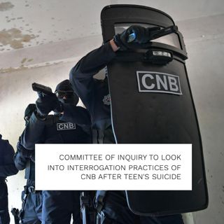 #272: Committee Of Inquiry To Look Into Interrogation Practices Of CNB After Teen's Suicide