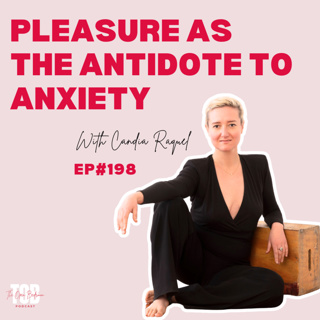 EP#198: Pleasure as the Antidote to Anxiety with Candia Raquel