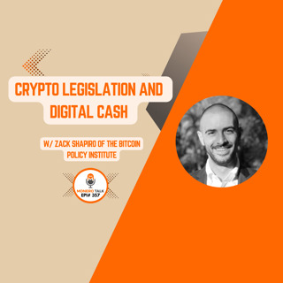 Crypto Legislation and Digital Cash w/ Zack Shapiro of the Bitcoin Policy Institute | EPI 357