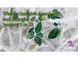 Weekly Intuitive Astrology and Energies of January 5 to 12
