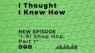 Episode 062: I-91 Shop Hop, Part 1