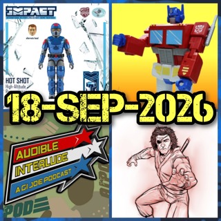 Audible Interlude: A GI Joe Podcast 18-SEP-2026