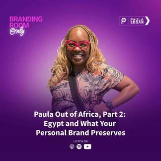 Paula Out of Africa, Part 2: Egypt and What Your Personal Brand Preserves
