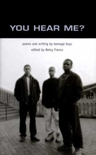 You Hear Me? poems and writing by teenage boys, edited by Betsy Franco