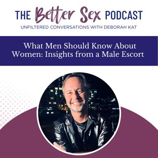 New Episode: What Men Should Know About Women: Insights From A Male Escort with George Goulburn