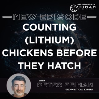 Counting (Lithium) Chickens Before They Hatch || Peter Zeihan