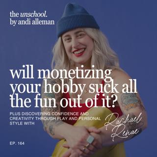 Will monetizing your hobby sucks all the fun out of it? Plus discovering confidence and creativity through play and personal style with Rachael Renae