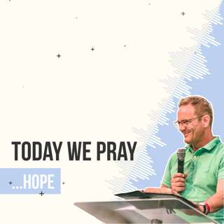 Today We Pray… Hope