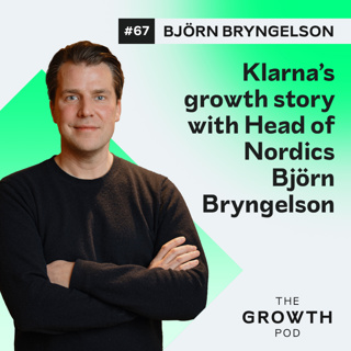 #67: Klarna’s growth story with Head of Nordics Björn Bryngelson