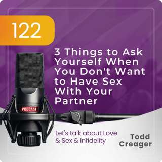Episode #122: 3 Things to Ask Yourself When You Don't Want to Have Sex With Your Partner